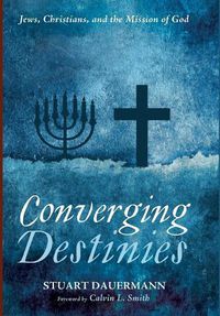 Cover image for Converging Destinies: Jews, Christians, and the Mission of God