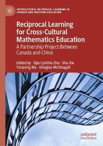 Cover image for Reciprocal Learning for Cross-Cultural Mathematics Education: A Partnership Project Between Canada and China