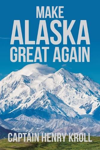 Cover image for Make Alaska Great Again: : 'A Constitutional Petition for Redress of Grievance