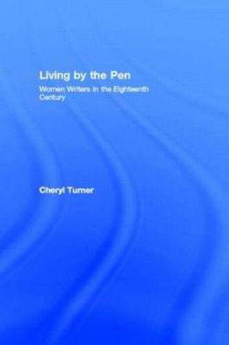 Cover image for Living by the Pen: Women Writers in the Eighteenth Century