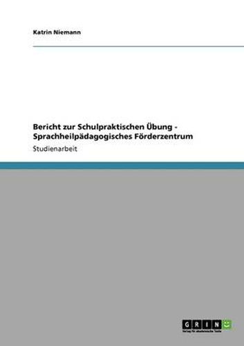 Cover image for Bericht zur Schulpraktischen UEbung - Sprachheilpadagogisches Foerderzentrum