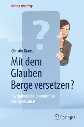 Mit dem Glauben Berge versetzen?: Psychologische Erkenntnisse zur Spiritualitat