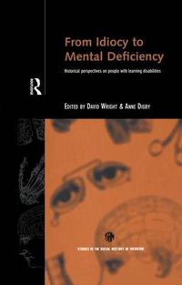 Cover image for From Idiocy to Mental Deficiency: Historical Perspectives on People with Learning Disabilities