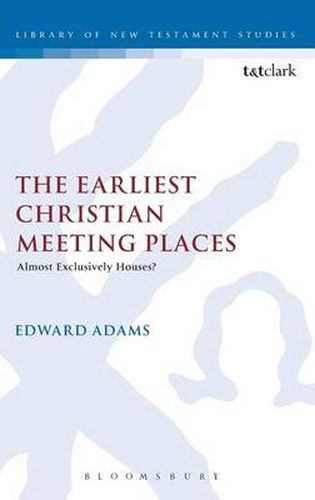 Cover image for The Earliest Christian Meeting Places: Almost Exclusively Houses?