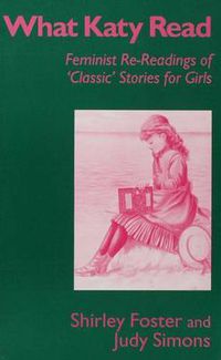 Cover image for What Katy Read: Feminist Re-Readings of 'Classic' Stories for Girls