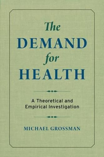 Cover image for The Demand for Health: A Theoretical and Empirical Investigation