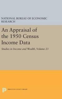 Cover image for An Appraisal of the 1950 Census Income Data, Volume 23: Studies in Income and Wealth