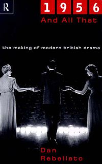 Cover image for 1956 and All That: The Making of Modern British Drama