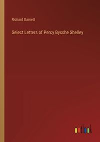 Cover image for Select Letters of Percy Bysshe Shelley