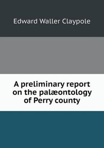 A preliminary report on the palaeontology of Perry county