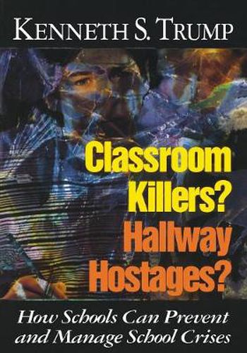 Cover image for Classroom Killers? Hallway Hostages?: How Schools Can Prevent and Manage School Crises