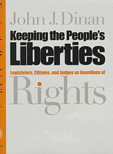 Cover image for Keeping the Peoples' Liberties: Legislators, Citizens and Judges as Guardians of Rights