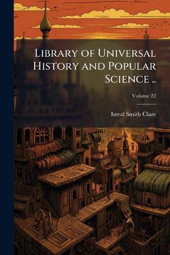 Cover image for Library of Universal History and Popular Science ...