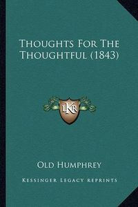 Cover image for Thoughts for the Thoughtful (1843)