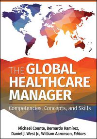 Cover image for The Global Healthcare Manager: Competencies, Concepts, and Skills