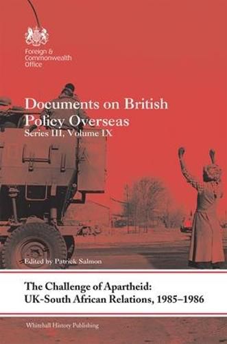 Cover image for The Challenge of Apartheid: UK-South African Relations, 1985-1986: Documents on British Policy Overseas. Series III, Volume IX