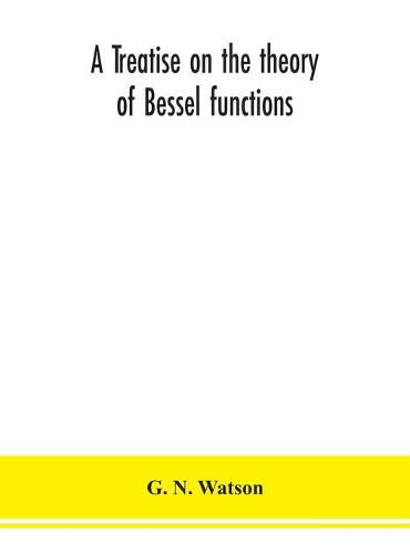 Cover image for A treatise on the theory of Bessel functions