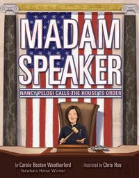 Cover image for Madam Speaker: Nancy Pelosi Calls the House to Order