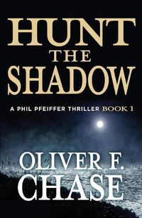 Cover image for Hunt the Shadow: A Phil Pfeiffer Thriller