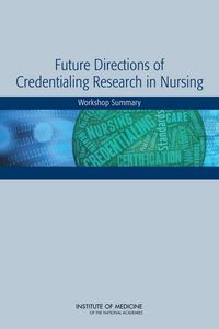 Cover image for Future Directions of Credentialing Research in Nursing: Workshop Summary