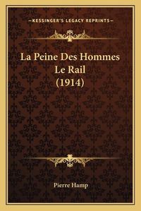 Cover image for La Peine Des Hommes Le Rail (1914)