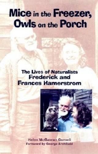 Cover image for Mice in the Freezer, Owls on the Porch: The Lives of Naturalists Frederick and Frances Hamerstrom