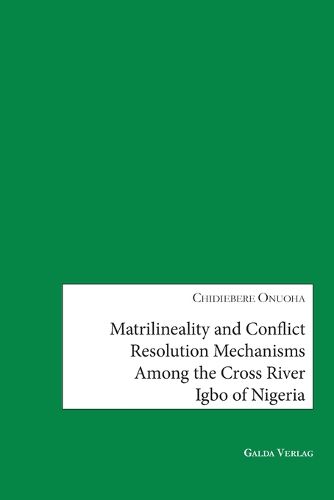 Cover image for Matrilineality and Conflict Resolution Mechanisms Among the Cross River Igbo of Nigeria