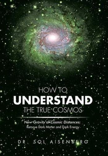 Cover image for How to Understand the True Cosmos: New Gravity at Cosmic Distances