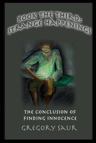 Cover image for Book the Third: Strange Happenings: The Conclusion of Finding Innocence