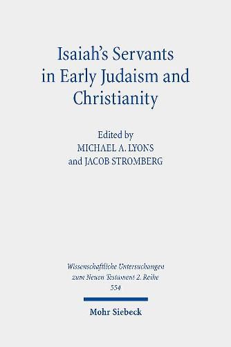 Isaiah's Servants in Early Judaism and Christianity: The Isaian Servant and the Exegetical Formation of Community Identity