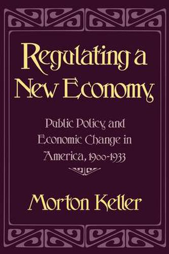 Cover image for Regulating a New Economy: Public Policy and Economic Change in America, 1900-1933