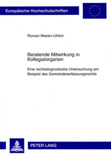 Cover image for Beratende Mitwirkung in Kollegialorganen: Eine Rechtsdogmatische Untersuchung Am Beispiel Des Gemeindeverfassungsrechts