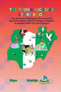 Cover image for The Young Nigerian Story Book: The 26 Stories That Depict The Nigerian Value System