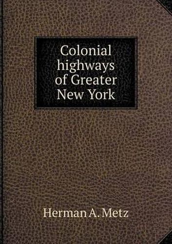 Cover image for Colonial highways of Greater New York