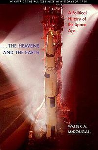 Cover image for ...the Heavens and the Earth: A Political History of the Space Age