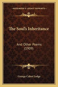 Cover image for The Soul's Inheritance: And Other Poems (1909)