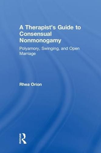 Cover image for A Therapist's Guide to Consensual Nonmonogamy: Polyamory, Swinging, and Open Marriage