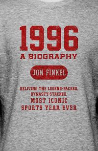 Cover image for 1996: A Biography - Reliving the Legend-Packed, Dynasty-Stacked, Most Iconic Sports Year Ever
