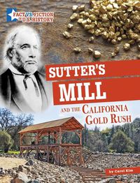 Cover image for Sutter's Mill and the California Gold Rush: Separating Fact from Fiction
