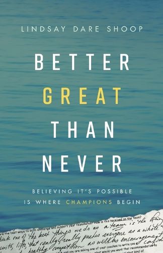 Cover image for Better Great Than Never: Believing It's Possible Is Where Champions Begin