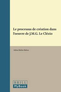 Cover image for Le processus de creation dans l'oeuvre de J.M.G. Le Clezio
