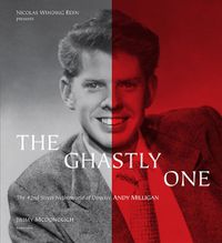 Cover image for The Ghastly One: The 42nd Street Netherworld of Director Andy Milligan