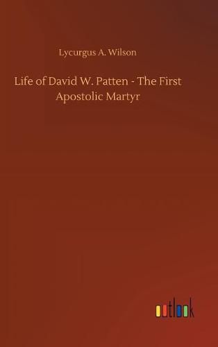 Life of David W. Patten - The First Apostolic Martyr