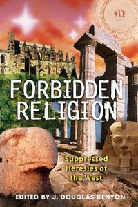 Cover image for Forbidden Religion: Suppressed Heresies of the West