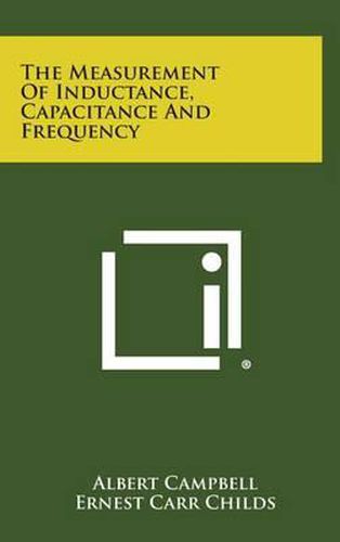 Cover image for The Measurement of Inductance, Capacitance and Frequency