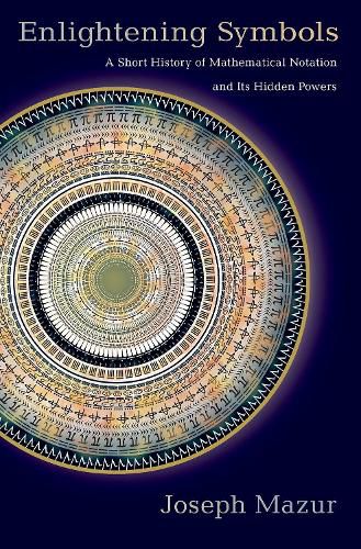 Cover image for Enlightening Symbols: A Short History of Mathematical Notation and Its Hidden Powers