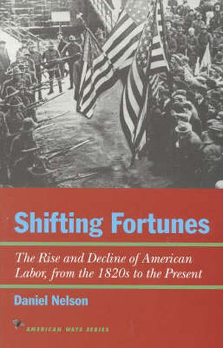 Shifting Fortunes: The Rise and Decline of American Labor, from the 1820s to the Present