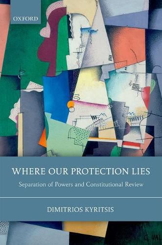 Cover image for Where Our Protection Lies: Separation of Powers and Constitutional Review