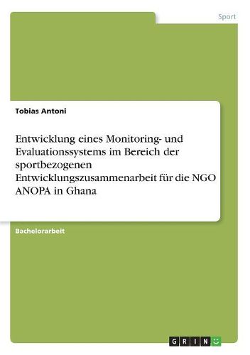 Cover image for Entwicklung eines Monitoring- und Evaluationssystems im Bereich der sportbezogenen Entwicklungszusammenarbeit fuer die NGO ANOPA in Ghana