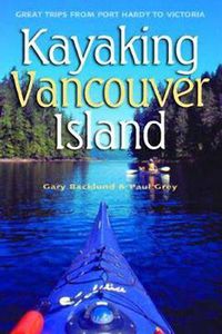 Cover image for Kayaking Vancouver Island: Great Trips from Port Hardy to Victoria